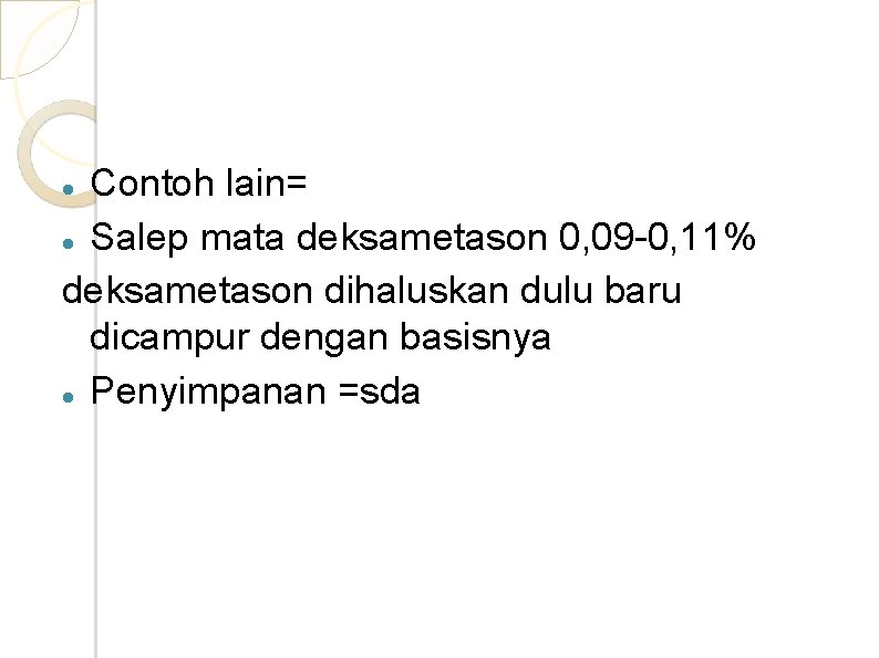 Contoh lain= Salep mata deksametason 0, 09 -0, 11% deksametason dihaluskan dulu baru dicampur