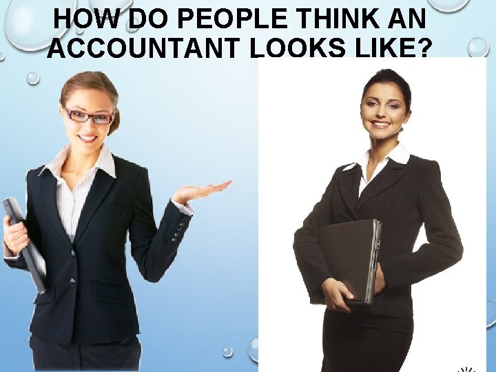 HOW DO PEOPLE THINK AN ACCOUNTANT LOOKS LIKE? 