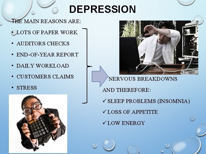 DEPRESSION THE MAIN REASONS ARE: • LOTS OF PAPER WORK • AUDITORS CHECKS •