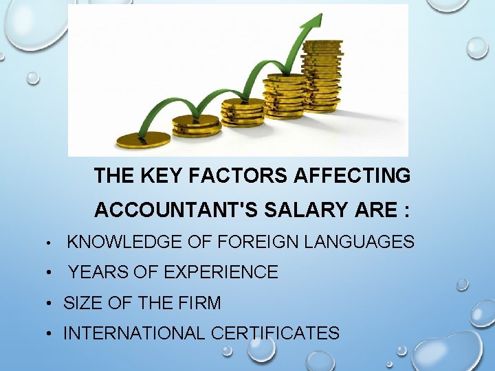 THE KEY FACTORS AFFECTING ACCOUNTANT'S SALARY ARE : • KNOWLEDGE OF FOREIGN LANGUAGES •