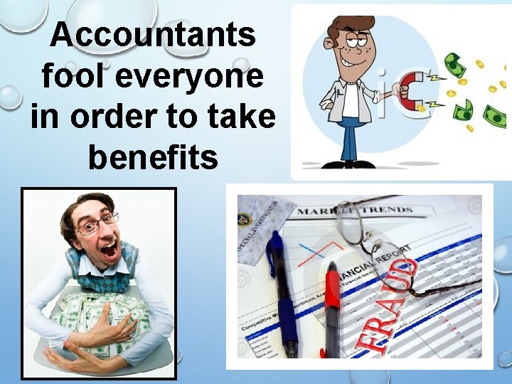 Accountants fool everyone in order to take benefits 