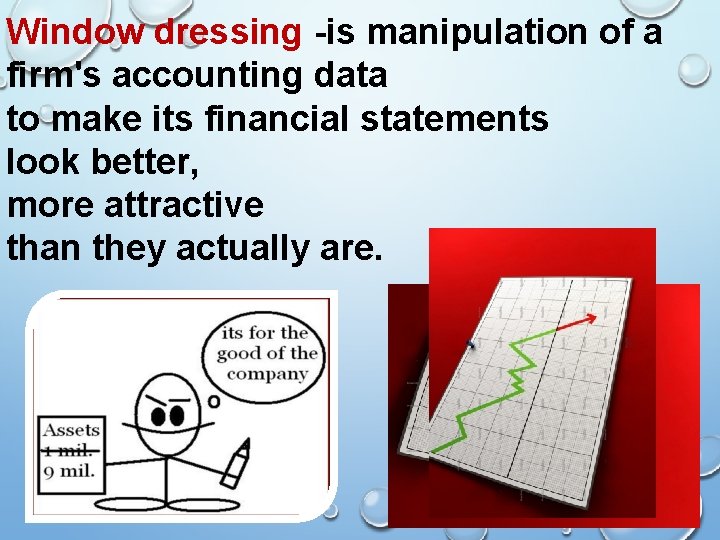 Window dressing -is manipulation of a firm's accounting data to make its financial statements