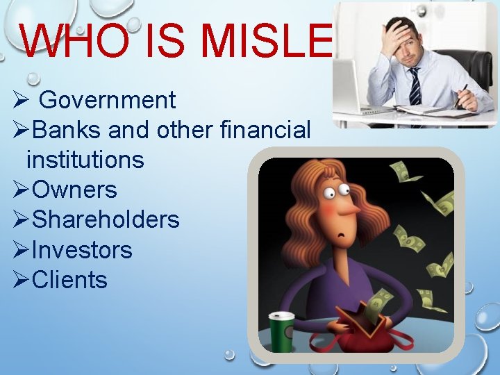 WHO IS MISLED ? Ø Government ØBanks and other financial institutions ØOwners ØShareholders ØInvestors