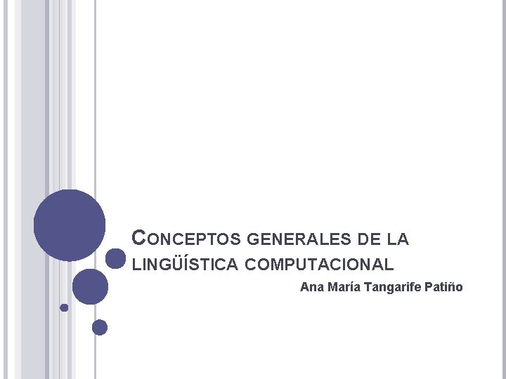 CONCEPTOS GENERALES DE LA LINGÜÍSTICA COMPUTACIONAL Ana María Tangarife Patiño 