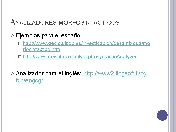 ANALIZADORES MORFOSINTÁCTICOS Ejemplos para el español � http: //www. gedlc. ulpgc. es/investigacion/desambigua/mo rfosintactico. htm