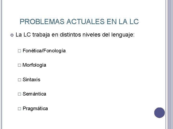 PROBLEMAS ACTUALES EN LA LC La LC trabaja en distintos niveles del lenguaje: �