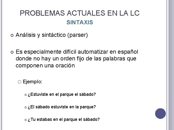 PROBLEMAS ACTUALES EN LA LC SINTAXIS Análisis y sintáctico (parser) Es especialmente difícil automatizar