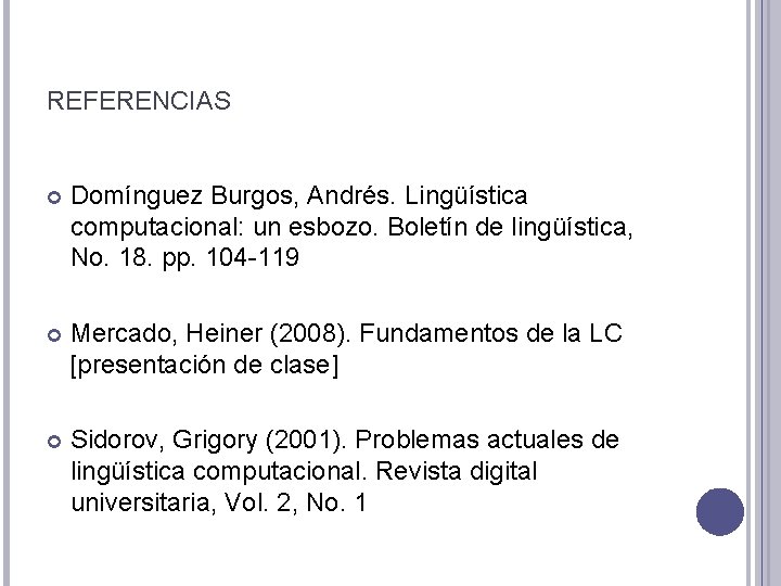 REFERENCIAS Domínguez Burgos, Andrés. Lingüística computacional: un esbozo. Boletín de lingüística, No. 18. pp.