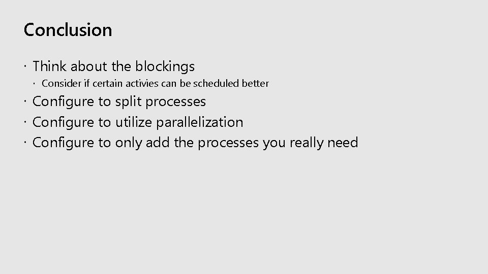 Conclusion Think about the blockings Consider if certain activies can be scheduled better Configure