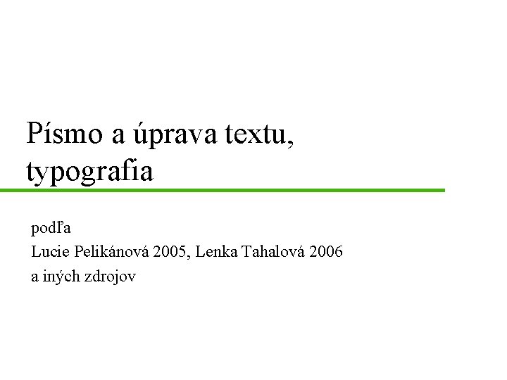 Písmo a úprava textu, typografia podľa Lucie Pelikánová 2005, Lenka Tahalová 2006 a iných