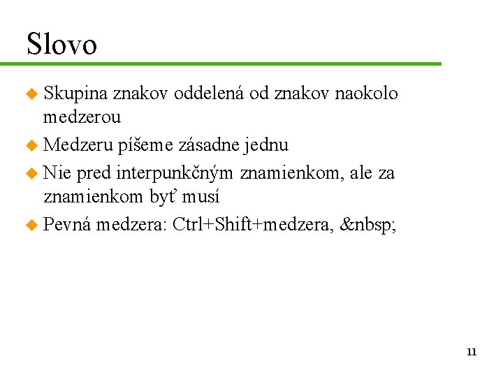 Slovo u Skupina znakov oddelená od znakov naokolo medzerou u Medzeru píšeme zásadne jednu