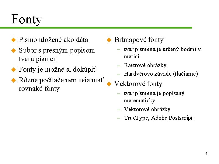 Fonty u u Písmo uložené ako dáta u Súbor s presným popisom tvaru písmen