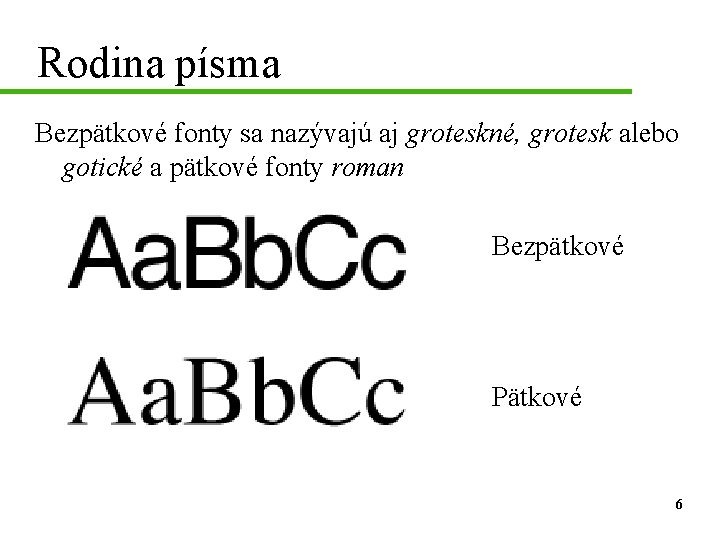 Rodina písma Bezpätkové fonty sa nazývajú aj groteskné, grotesk alebo gotické a pätkové fonty
