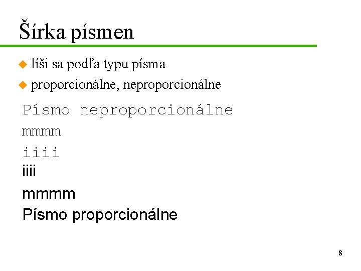 Šírka písmen u líši sa podľa typu písma u proporcionálne, neproporcionálne Písmo neproporcionálne mmmm