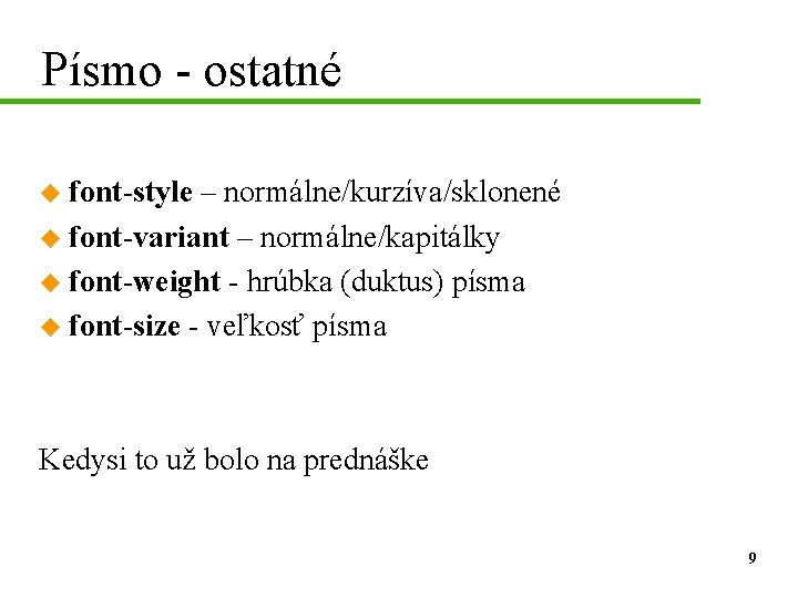 Písmo - ostatné u font-style – normálne/kurzíva/sklonené u font-variant – normálne/kapitálky u font-weight -