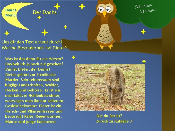 Haupt. Menü Schuhuuu Der Dachs Lies dir den Text erneut durch! Welche Besonderheit hat