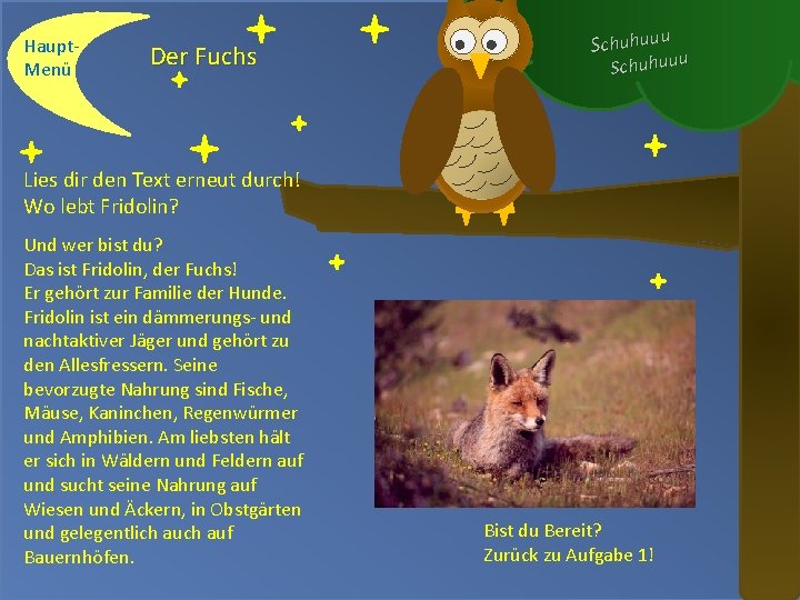 Haupt. Menü Der Fuchs Schuhuuu Lies dir den Text erneut durch! Wo lebt Fridolin?