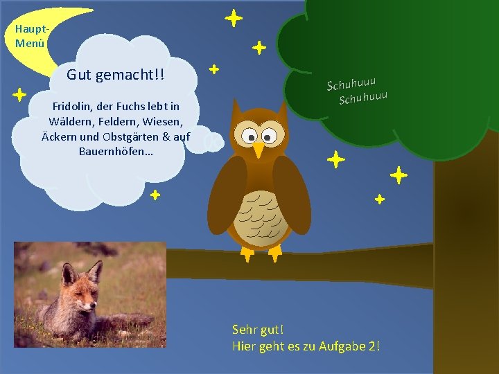 Haupt. Menü Gut gemacht!! Fridolin, der Fuchs lebt in Wäldern, Feldern, Wiesen, Äckern und