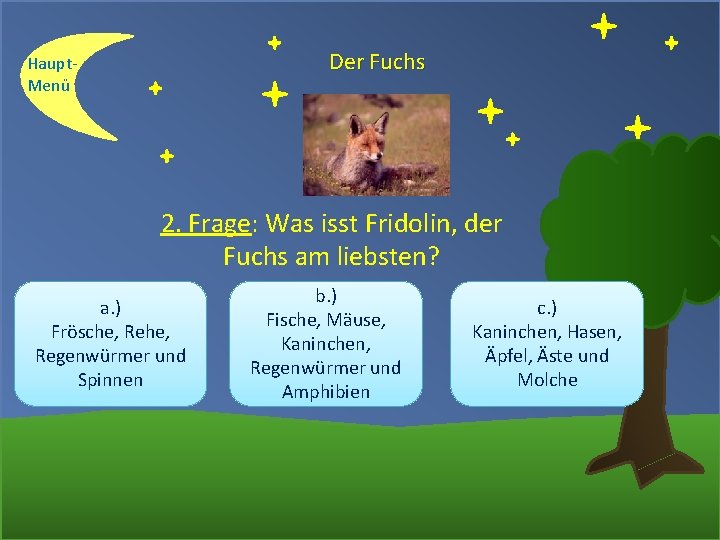 Der Fuchs Haupt. Menü 2. Frage: Was isst Fridolin, der Fuchs am liebsten? a.