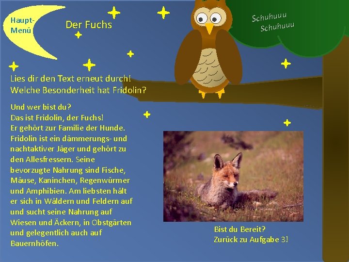 Haupt. Menü Der Fuchs Schuhuuu Lies dir den Text erneut durch! Welche Besonderheit hat