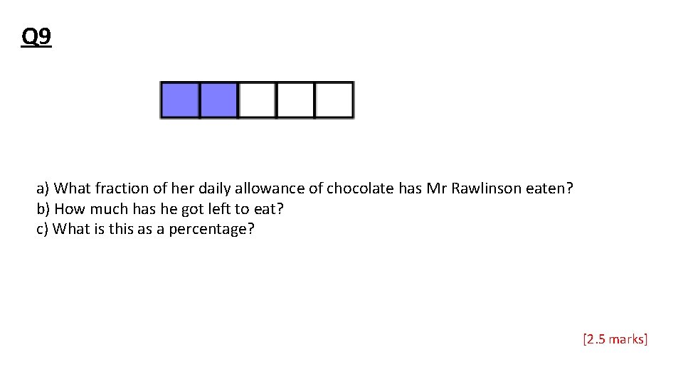 Q 9 a) What fraction of her daily allowance of chocolate has Mr Rawlinson