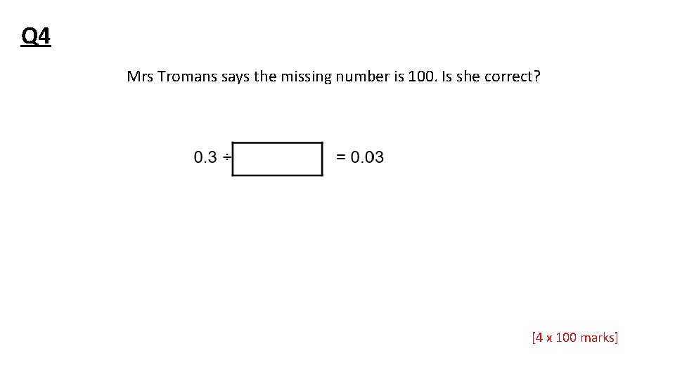 Q 4 Mrs Tromans says the missing number is 100. Is she correct? [4