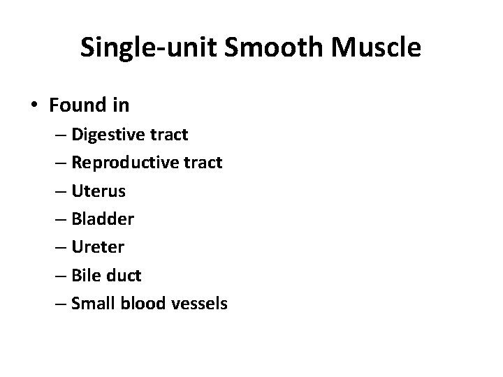 Single-unit Smooth Muscle • Found in – Digestive tract – Reproductive tract – Uterus