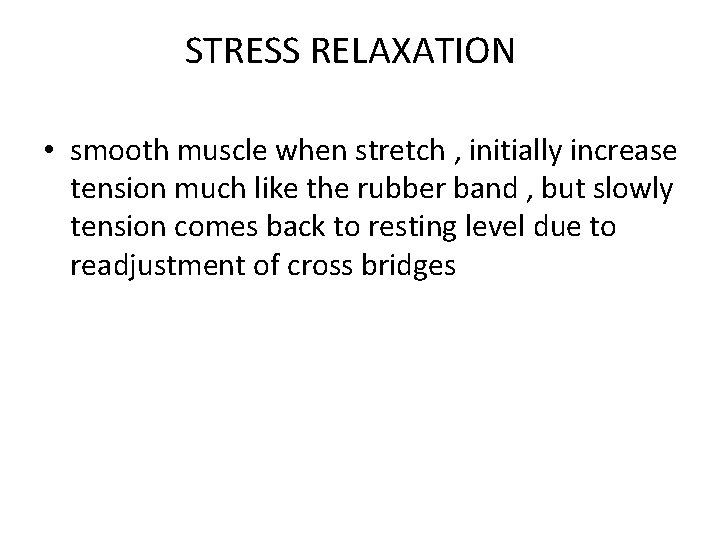 STRESS RELAXATION • smooth muscle when stretch , initially increase tension much like the