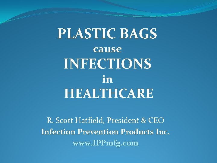 PLASTIC BAGS cause INFECTIONS in HEALTHCARE R Scott