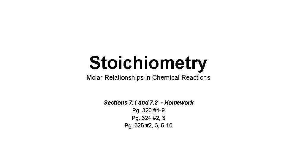 Stoichiometry Molar Relationships in Chemical Reactions Sections 7. 1 and 7. 2 - Homework