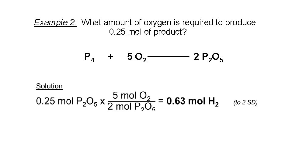 Example 2: What amount of oxygen is required to produce 0. 25 mol of