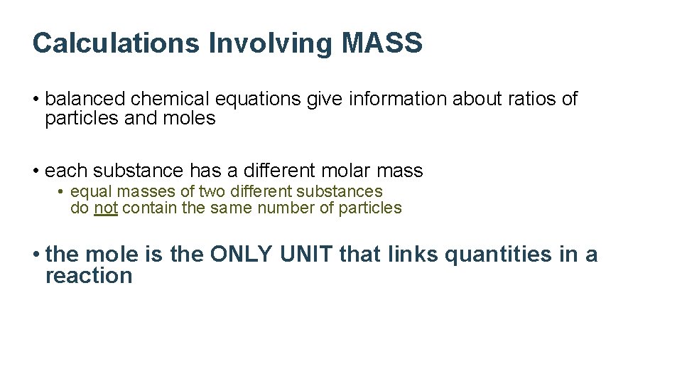 Calculations Involving MASS • balanced chemical equations give information about ratios of particles and