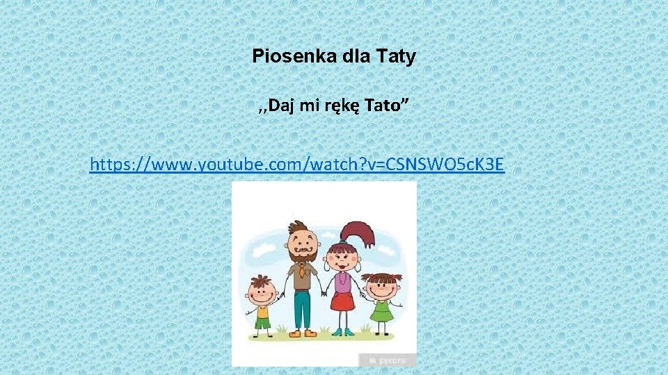 Piosenka dla Taty , , Daj mi rękę Tato” https: //www. youtube. com/watch? v=CSNSWO