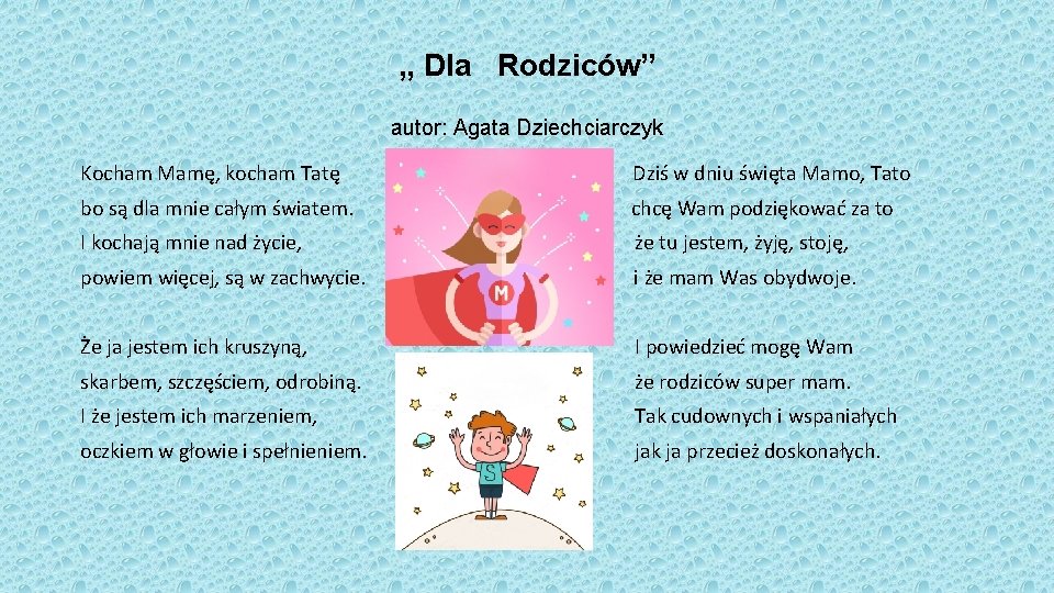 , , Dla Rodziców” autor: Agata Dziechciarczyk Kocham Mamę, kocham Tatę Dziś w dniu