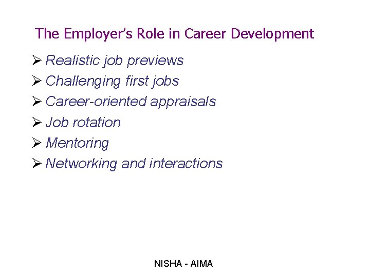The Employer’s Role in Career Development Ø Realistic job previews Ø Challenging first jobs