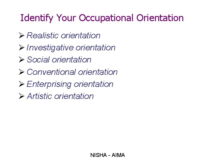 Identify Your Occupational Orientation Ø Realistic orientation Ø Investigative orientation Ø Social orientation Ø