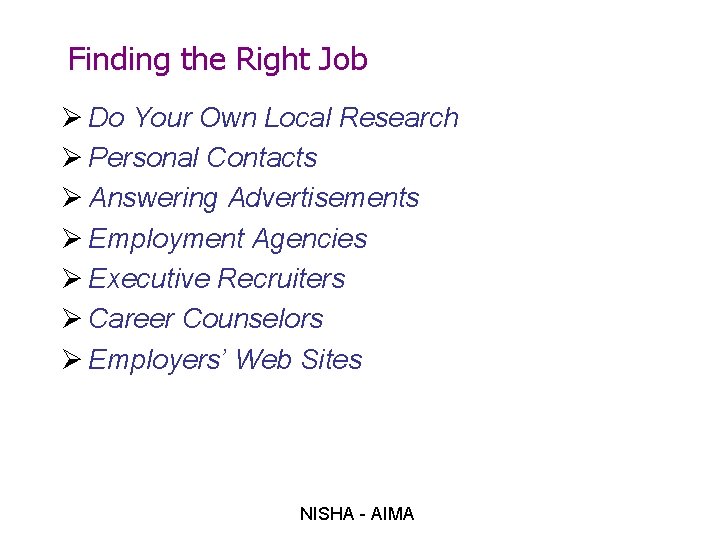 Finding the Right Job Ø Do Your Own Local Research Ø Personal Contacts Ø