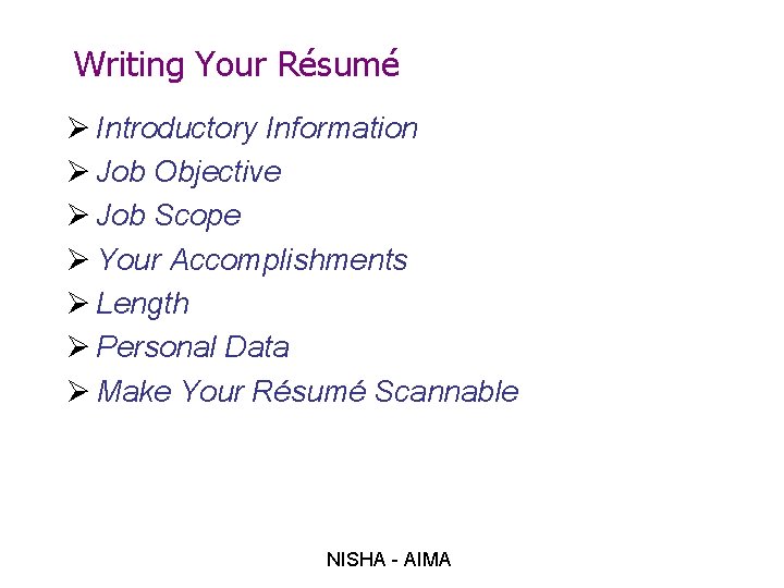 Writing Your Résumé Ø Introductory Information Ø Job Objective Ø Job Scope Ø Your
