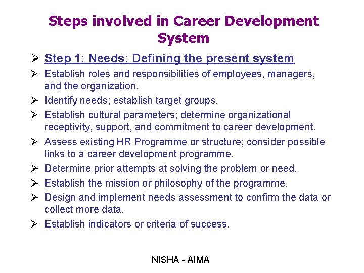 Steps involved in Career Development System Ø Step 1: Needs: Defining the present system