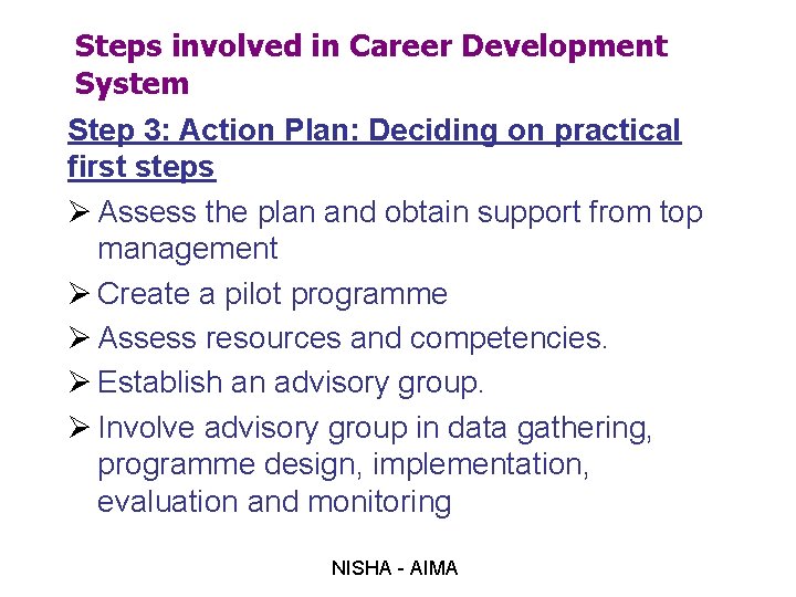 Steps involved in Career Development System Step 3: Action Plan: Deciding on practical first