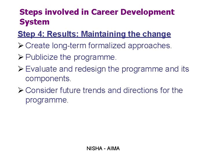 Steps involved in Career Development System Step 4: Results: Maintaining the change Ø Create