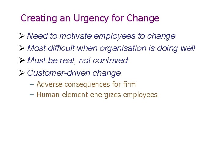 Creating an Urgency for Change Ø Need to motivate employees to change Ø Most