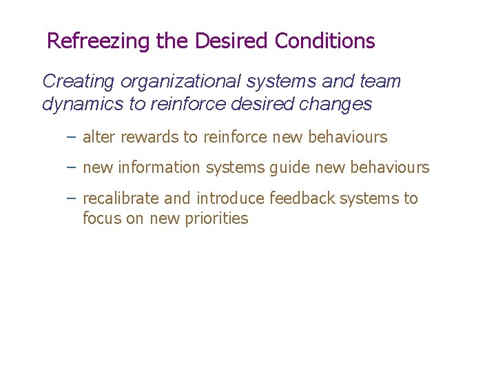 Refreezing the Desired Conditions Creating organizational systems and team dynamics to reinforce desired changes