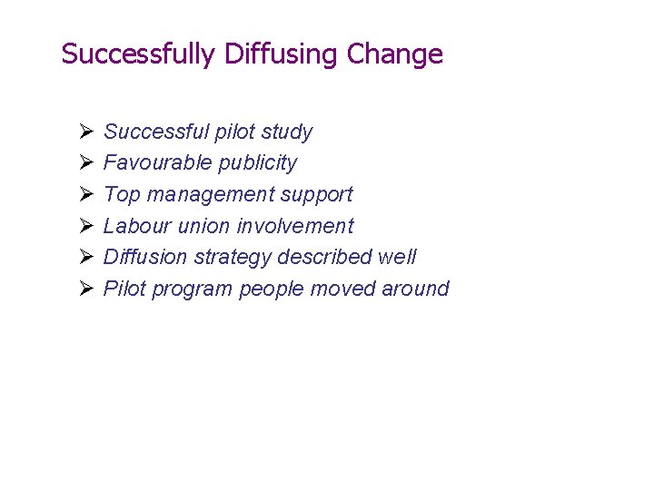 Successfully Diffusing Change Ø Ø Ø Successful pilot study Favourable publicity Top management support
