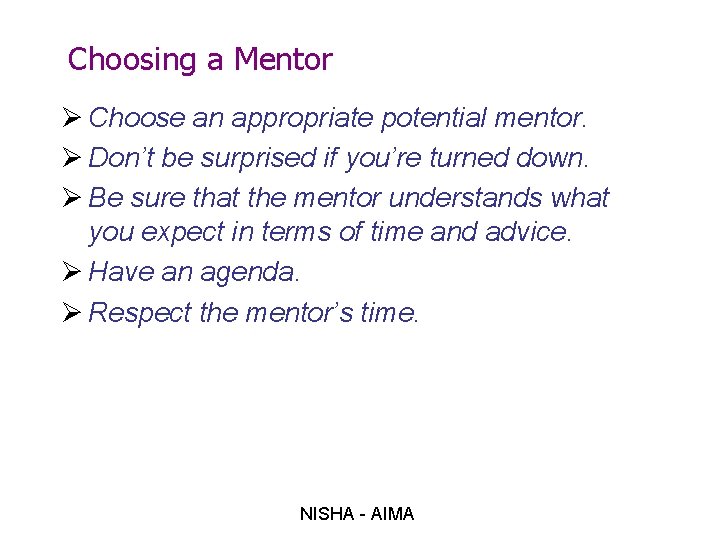 Choosing a Mentor Ø Choose an appropriate potential mentor. Ø Don’t be surprised if