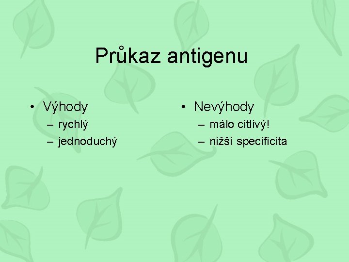 Průkaz antigenu • Výhody – rychlý – jednoduchý • Nevýhody – málo citlivý! –