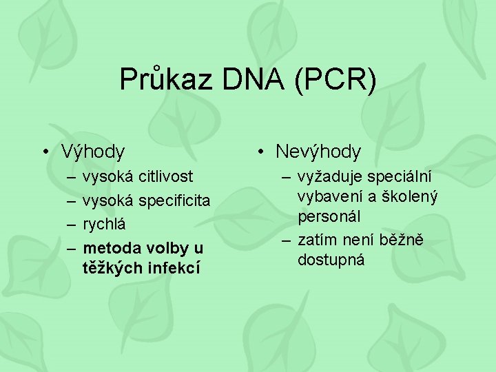 Průkaz DNA (PCR) • Výhody – – vysoká citlivost vysoká specificita rychlá metoda volby