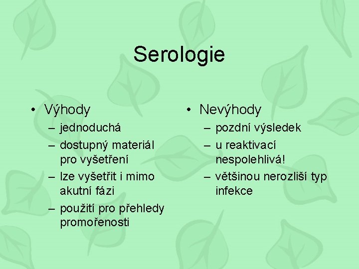 Serologie • Výhody – jednoduchá – dostupný materiál pro vyšetření – lze vyšetřit i