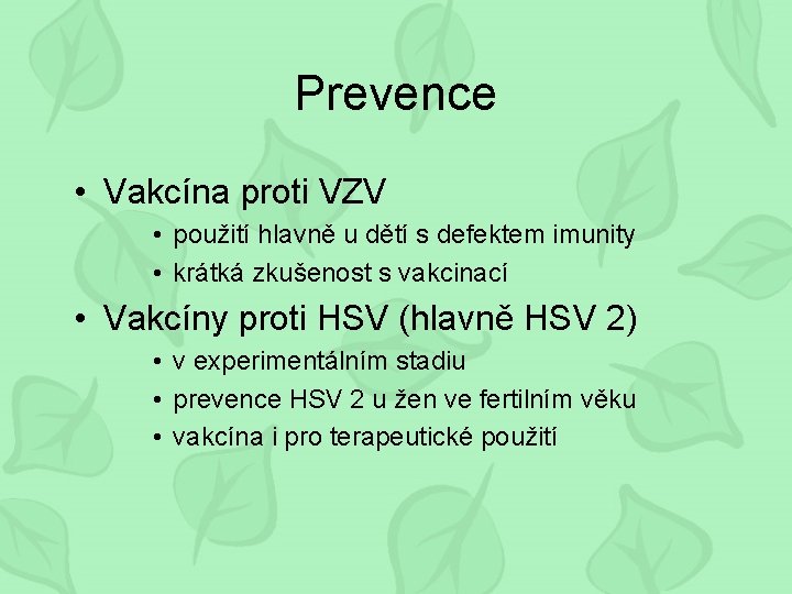 Prevence • Vakcína proti VZV • použití hlavně u dětí s defektem imunity •