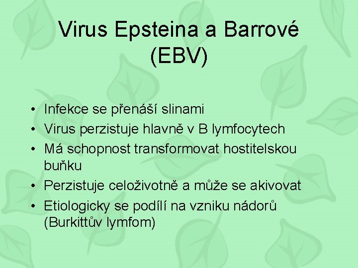 Virus Epsteina a Barrové (EBV) • Infekce se přenáší slinami • Virus perzistuje hlavně